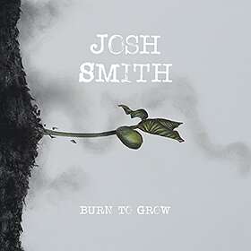 Smith Josh: Burn To Grow CD