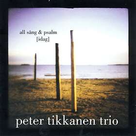 Peter Tikkanen Trio: All Sång & Psalm [Idag]