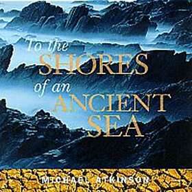 Atkinson Michael: To The Shores Of An Ancient... CD