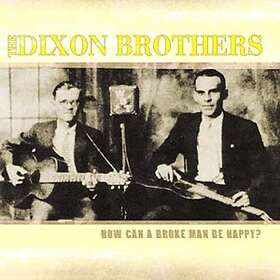 Dixon Brothers: How Can A Broke Man Be Happy CD