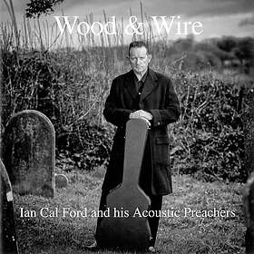 Ford And His Acoustic Preachers Ian: Wood & Wire CD