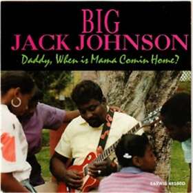 Johnson Big Jack: Daddy When Is Mama Comin'... CD