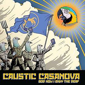 Caustic Casanova: God How I Envy The Deaf (Vinyl)
