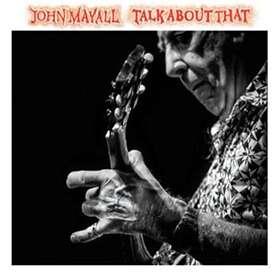 Mayall John: Talk about that 2017 CD