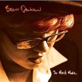 Dennen Brett: So Much More