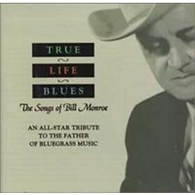 True Life Blues The Songs Of Bill Monroe