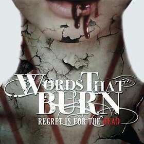 Words That Burn: Regret Is For The Dead CD