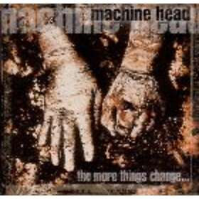 Machine Head: The More Things Change... CD
