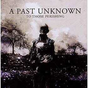 A Past Unknown: To Those Perishing