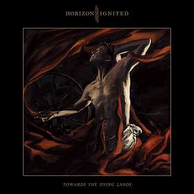 Horizon Ignited: Towards The Dying Lands CD