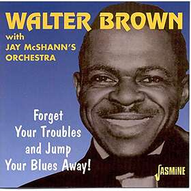 Brown Walter: Forget Your Troubles & Jump...