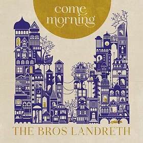 Bros Landreth: Come Morning CD