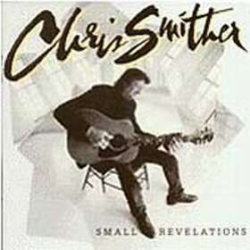 Smither Chris: Small Revelations CD