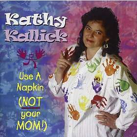 Kallick Kathy: Use A Napkin Not Your Mum