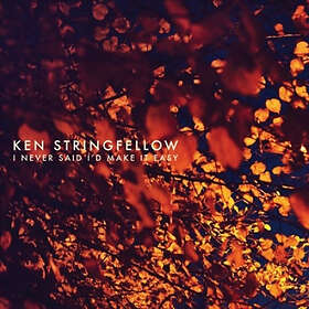 Stringfellow Ken: I Never Said I'd Make It Easy