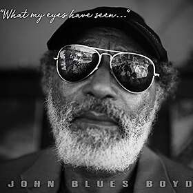 Boyd John Blues: What My Eyes Have Seen CD