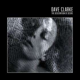 Clarke Dave: The Desecration Of Desire CD