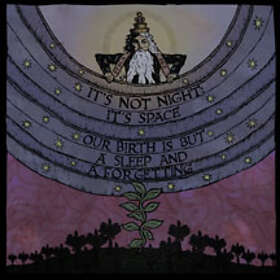 It's Not Night: It's Space: Our Birth Is But ... CD
