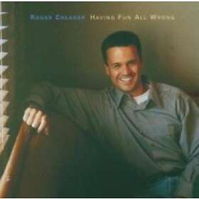 Creager Roger: Having Fun All Wrong CD