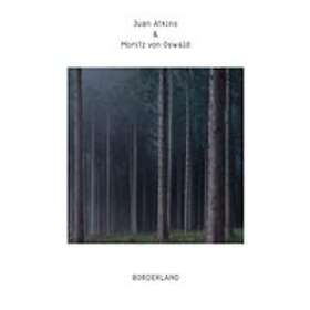 Atkins Juan And Moritz Von Oswald: Borderland