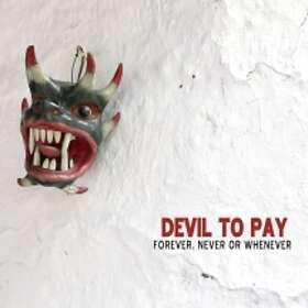 Devil To Pay: Forever Never Or Whenever (Vinyl)