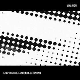 Viva Non: Shaping Dust And Our Autonomy CD
