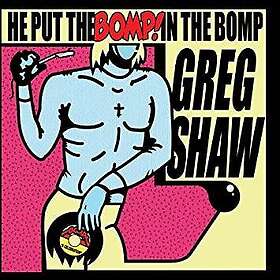 He Put The Bomp In The Bomp / Greg Shaw CD
