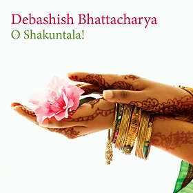 Bhattacharya Debashish: O Shakuntala! CD