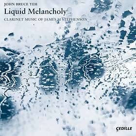 Stephenson James M: Liquid Melancholy Clari... CD