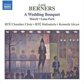 Berners Lord: A Wedding Bouquet & Other Works CD