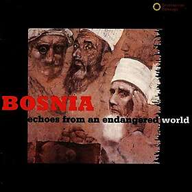 Bosnia / Eechoes From An Endangered World