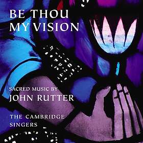 Rutter John/Cambridge Singers: Be Thou My Vi...