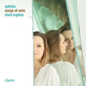 Inglese Clara: Ophelia: Songs Of Exile CD