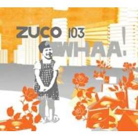 Zuco 103: Whaa!