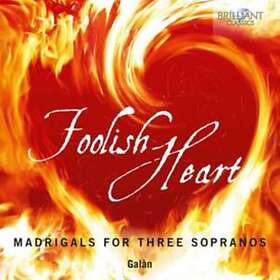 Foolish Heart Madrigals For Three Sopranos CD
