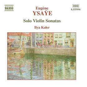 Ilya Kaler Ysaye: Solo Violin Sonatas CD