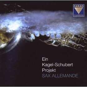 Sax Allemande: Ein Kagel-Schubert Projekt CD