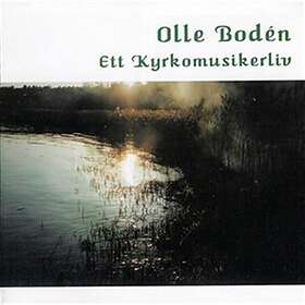 Boden Olle: Ett Kyrkomusikerliv