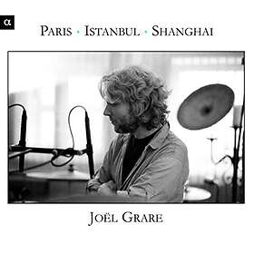 Grare Joël: Paris Istanbul Shanghai CD