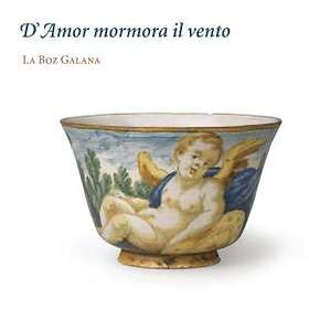 La Boz Galana: D Amor Mormora Il Vento CD