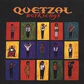 Quetzal: Worksongs