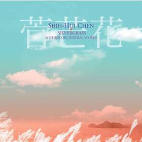 Chen Shih-hui: Silvergrass & Other Orchestral... CD
