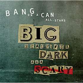 Bang On A Can: Big Beautiful Dark And Scary