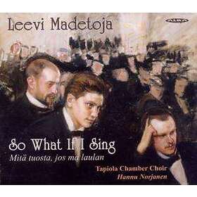 Madetoja Leevi: So What If I Sing CD