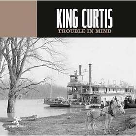 King Curtis: Trouble In Mind CD