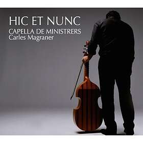 Capella De Ministrers/C Magraner: Hic Et Nunc CD