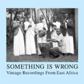 Something Is Wrong/Vintage Rec. From East Africa CD
