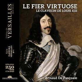 Le Fier Virtuose: Le Clavecin De Louis XIII CD