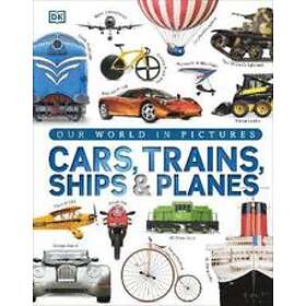 Our World in Pictures: Cars Trains Ships and Planes