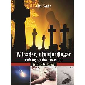 Vålnader utomjordingar och mystiska fenomen : bilder av det okända